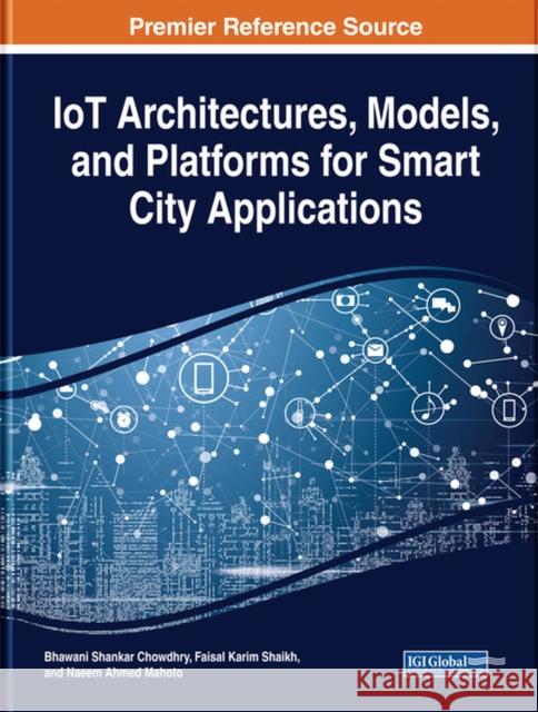 IoT Architectures, Models, and Platforms for Smart City Applications Bhawani Shankar Chowdhry, Faisal Karim Shaikh, Naeem Ahmed Mahoto 9781799812531 Eurospan (JL) - książka