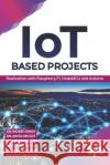 IoT based Projects: Realization with Raspberry Pi, NodeMCU and Arduino (English Edition) Anita Gehlot Lovi Raj Gupta Navjot Rathour 9789389328523 Bpb Publications