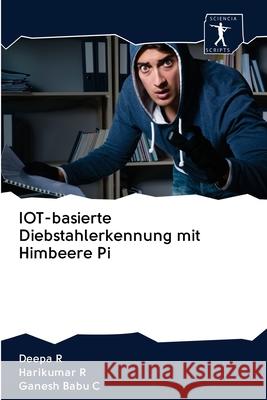 IOT-basierte Diebstahlerkennung mit Himbeere Pi Deepa R, Harikumar R, Ganesh Babu C 9786200957658 Sciencia Scripts - książka