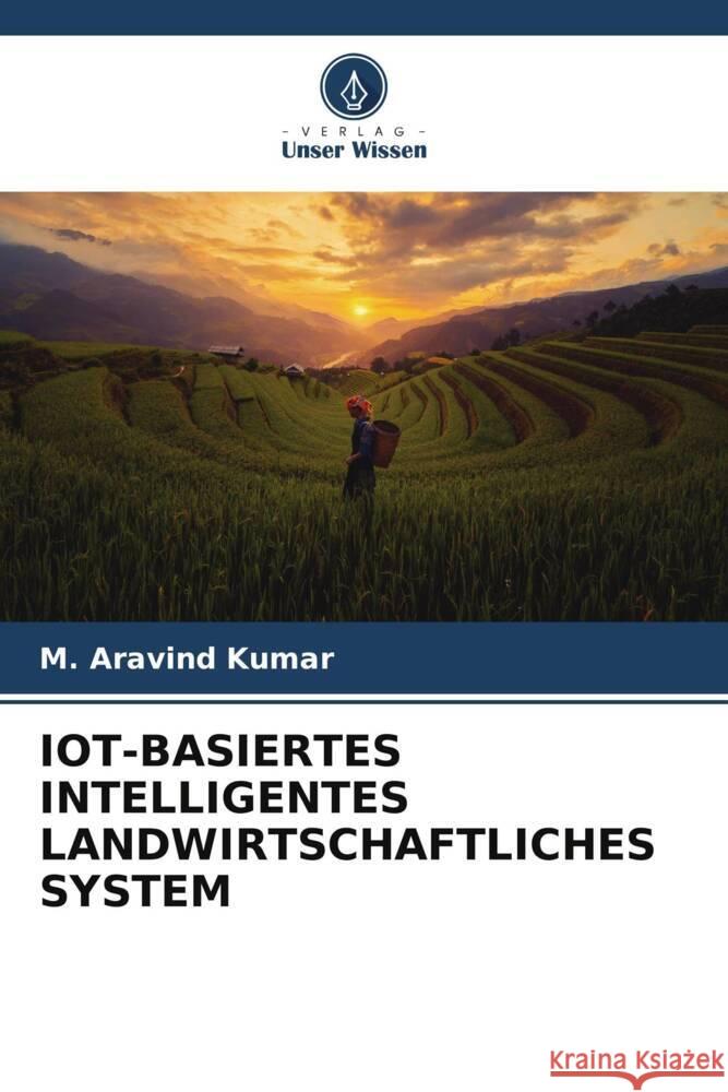 Iot-Basiertes Intelligentes Landwirtschaftliches System M Aravind Kumar   9786206001751 Verlag Unser Wissen - książka