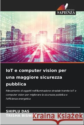 IoT e computer vision per una maggiore sicurezza pubblica DAS, SHIPLU, BISWAS, TRISHA 9783330765078 Edizioni Sapienza - książka