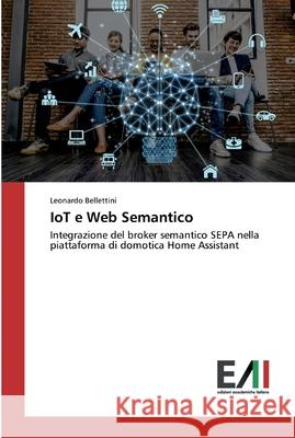 IoT e Web Semantico Bellettini, Leonardo 9786200835789 Edizioni Accademiche Italiane - książka