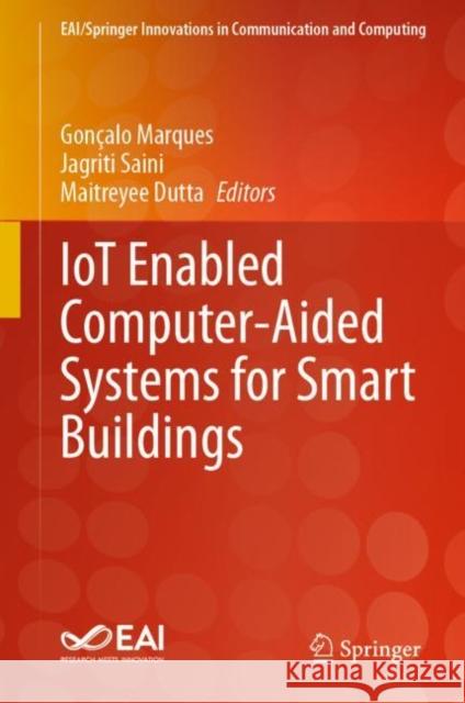 IoT Enabled Computer-Aided Systems for Smart Buildings Gon?alo Marques Jagriti Saini Maitreyee Dutta 9783031266843 Springer - książka