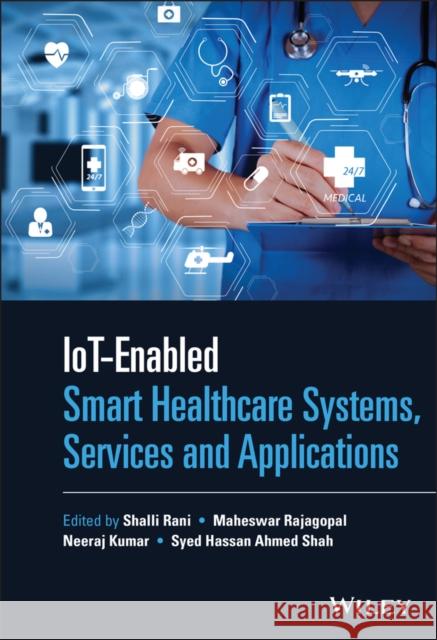 Iot-Enabled Smart Healthcare Systems, Services and Applications Shalli Rani Maheswar Rajagopal Neeraj Kumar 9781119816799 Wiley - książka