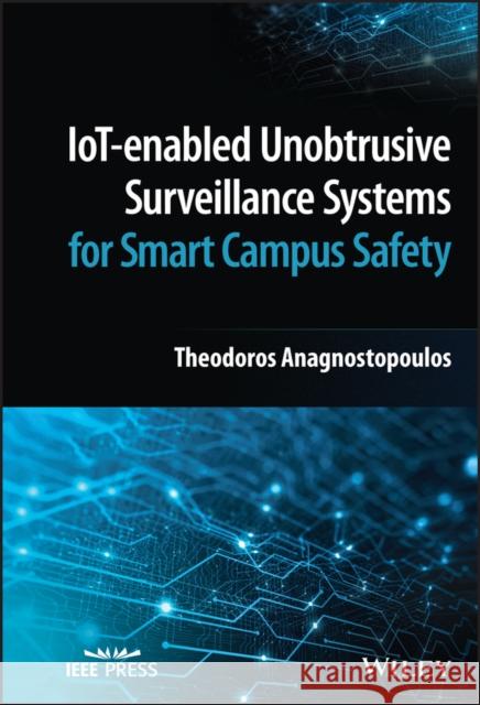 Iot-Enabled Unobtrusive Surveillance Systems for Smart Campus Safety Anagnostopoulos, Theodoros 9781119903901 John Wiley and Sons Ltd - książka