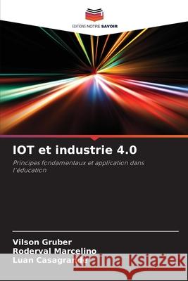IOT et industrie 4.0 Vilson Gruber Roderval Marcelino Luan Casagrande 9786207875764 Editions Notre Savoir - książka