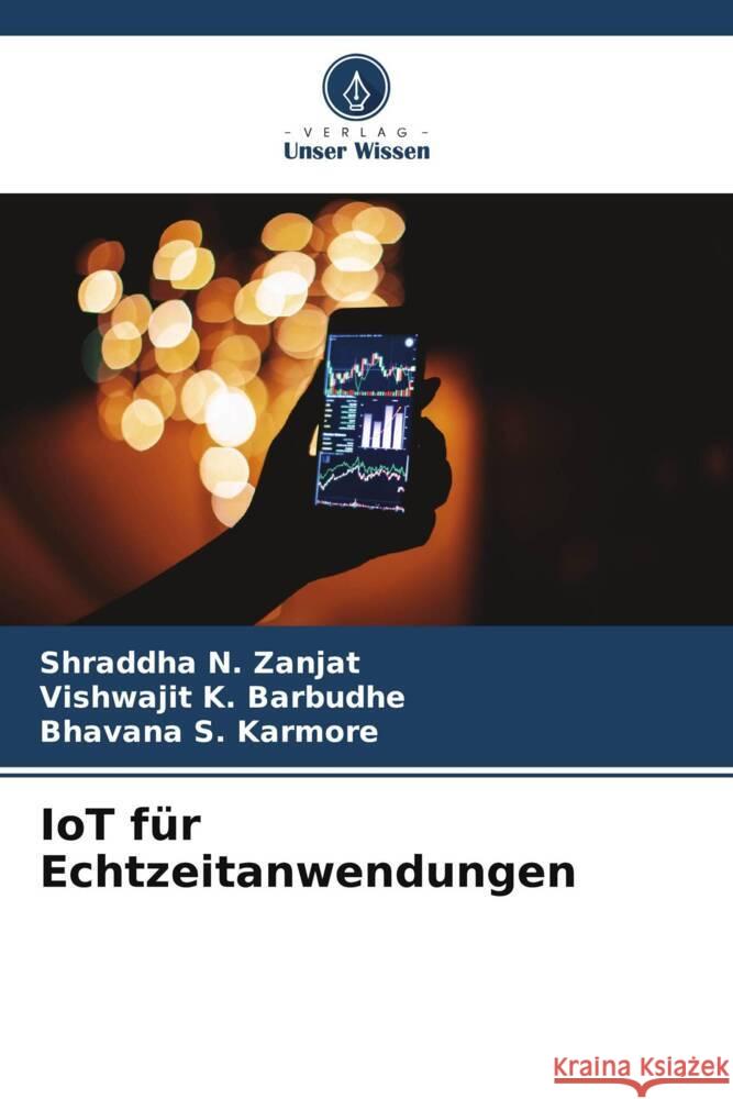 IoT f?r Echtzeitanwendungen Shraddha N. Zanjat Vishwajit K. Barbudhe Bhavana S. Karmore 9786207375400 Verlag Unser Wissen - książka
