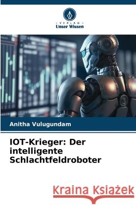 IOT-Krieger: Der intelligente Schlachtfeldroboter Vulugundam, Anitha 9786200847126 Verlag Unser Wissen - książka