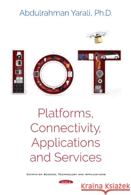 IoT: Platforms, Connectivity, Applications and Services Abdulrahman Yarali 9781536134001 Nova Science Publishers Inc - książka