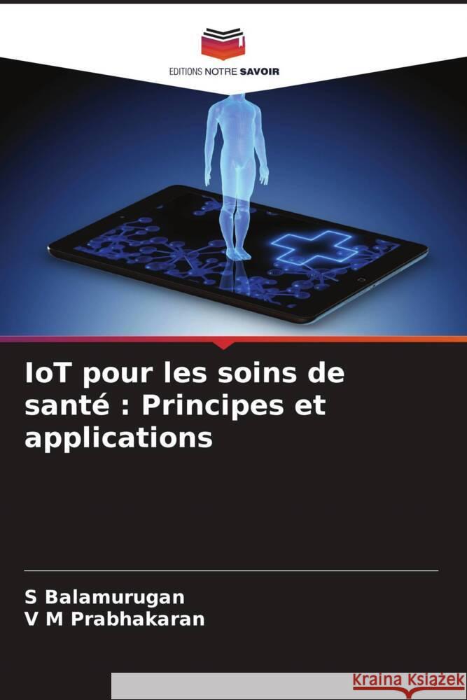 IoT pour les soins de santé : Principes et applications Balamurugan, S, Prabhakaran, V M 9786204643236 Editions Notre Savoir - książka