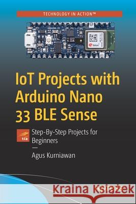 Iot Projects with Arduino Nano 33 Ble Sense: Step-By-Step Projects for Beginners Agus Kurniawan 9781484264577 Apress - książka