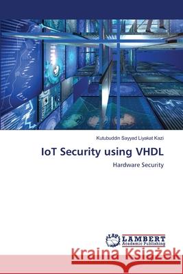 IoT Security using VHDL Kazi, Kutubuddin Sayyad Liyakat 9786208447212 LAP Lambert Academic Publishing - książka