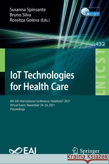 Iot Technologies for Health Care: 8th Eai International Conference, Healthyiot 2021, Virtual Event, November 24-26, 2021, Proceedings Spinsante, Susanna 9783030991968 Springer - książka