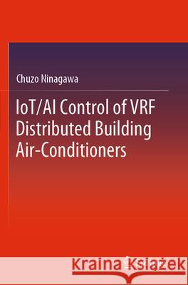 IoT/AI Control of VRF Distributed Building Air-Conditioners Chuzo Ninagawa 9789819992010 Springer Nature Singapore - książka