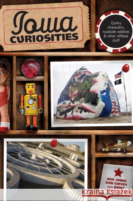 Iowa Curiosities: Quirky Characters, Roadside Oddities & Other Offbeat Stuff, Second Edition Jones, Eric 9780762754199 Globe Pequot Press - książka