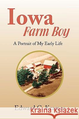 Iowa Farm Boy Edward C. Kramer 9781441522238 Xlibris Corporation - książka