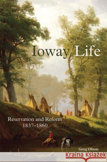 Ioway Life, 275: Reservation and Reform, 1837-1860 Olson, Greg 9780806152110 University of Oklahoma Press - książka