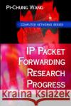 IP Packet Forwarding Research Progress Pi-Chung Wang 9781607410164 Nova Science Publishers Inc