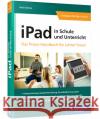 iPad in Schule und Unterricht Kolewe, Felix 9783836286138 Rheinwerk Computing