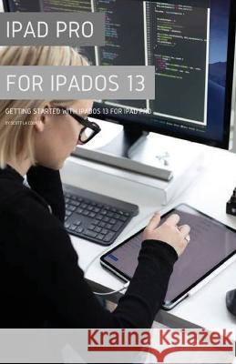 iPad Pro for iPadOS 13: Getting Started with iPadOS for iPad Pro Scott L 9781629178677 SL Editions - książka