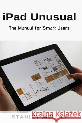 iPad Unusual: The Manual for Smart Users Stanley Mellay 9781637502082 Techy Hub - książka