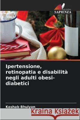 Ipertensione, retinopatia e disabilita negli adulti obesi-diabetici Keshab Bhuiyan   9786205915097 Edizioni Sapienza - książka