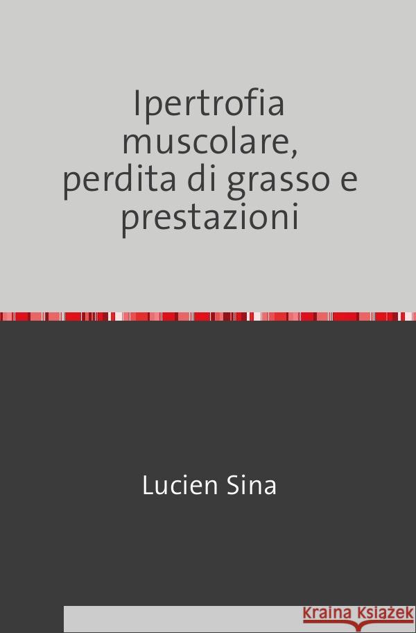 Ipertrofia muscolare, perdita di grasso e prestazioni Sina, Lucien 9783758473715 epubli - książka