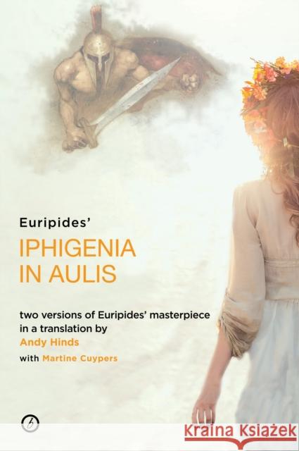 Iphigenia in Aulis: Two versions of Euripides’ masterpiece in a new verse translation Euripides, Andy Hinds (Author), Martine Cuypers 9781786821355 Bloomsbury Publishing PLC - książka