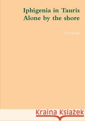Iphigenia in Tauris, alone by the shore Euripides 9781291500578 Lulu.com - książka