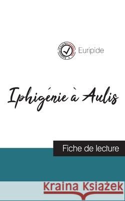 Iphigénie à Aulis de Euripide (fiche de lecture et analyse complète de l'oeuvre) Euripide 9782759304844 Comprendre La Litterature - książka