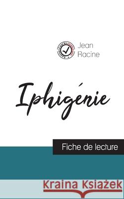 Iphigénie de Jean Racine (fiche de lecture et analyse complète de l'oeuvre) Jean Racine 9782759304806 Comprendre La Litterature - książka