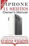 iPHONE 11 Series OWNER'S MANUAL: A Quick And Easy Guide to Boosting your Productivity With iPhone 11-11 Pro-11 Pro Max, iOS 13 & Troubleshoot Common P Daniel Smith 9781696130936 Independently Published