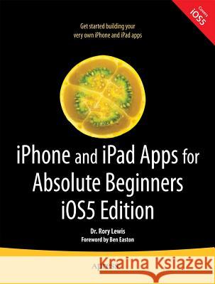 iPhone and iPad Apps for Absolute Beginners, IOS 5 Edition Lewis, Rory 9781430236023 COMPUTER BOOKSHOPS - książka