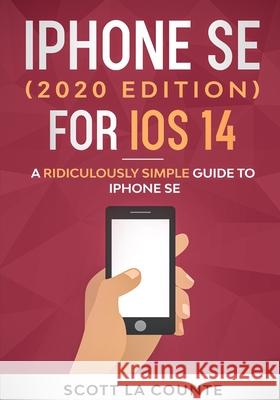 iPhone SE (2020 Edition) For iOS 14: A Ridiculously Simple Guide To iPhone SE Scott L 9781610423199 SL Editions - książka