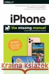 iPhone: The Missing Manual: The Book That Should Have Been in the Box David Pogue 9781492075141 O'Reilly Media