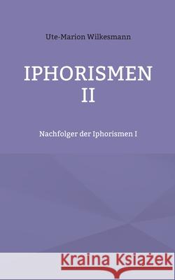 Iphorismen II: Nachfolger der Iphorismen I Ute-Marion Wilkesmann 9783759750433 Bod - Books on Demand - książka