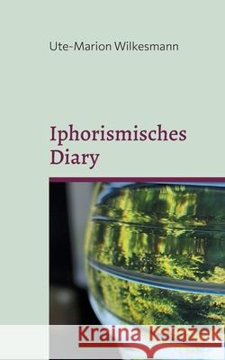 Iphorismisches Diary: Notizen aus dem Zwischen Ute-Marion Wilkesmann 9783819232343 Bod - Books on Demand - książka
