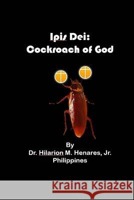 Ipis Dei: Cockroach of God Dr Hilarion M. Henare Tatay Jobo Elize 9781544135601 Createspace Independent Publishing Platform - książka