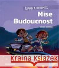 Šipka a Koumes - Mise Budoucnost Anabel Quiroga 9788075089076 Lingea - książka