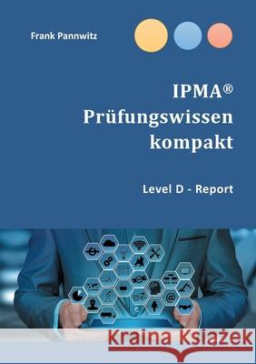 IPMA(R) Prüfungswissen kompakt: Level D - Report Pannwitz, Frank 9783755759942 Books on Demand - książka