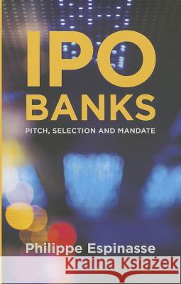 IPO Banks: Pitch, Selection and Mandate Espinasse, Philippe 9781137412935 PALGRAVE MACMILLAN - książka