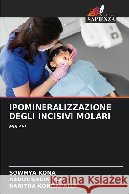 Ipomineralizzazione Degli Incisivi Molari Sowmya Kona Abdul Sadik  Haritha Kondapalli 9786205824290 Edizioni Sapienza - książka