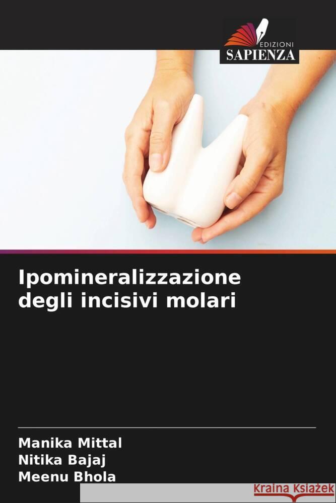 Ipomineralizzazione degli incisivi molari Manika Mittal Nitika Bajaj Meenu Bhola 9786206636038 Edizioni Sapienza - książka