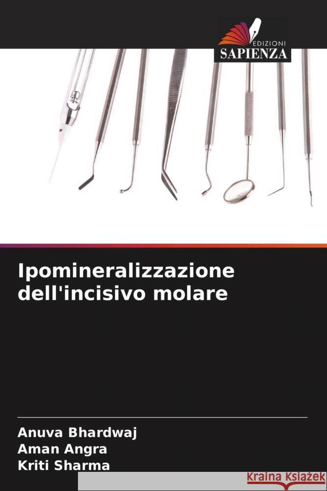 Ipomineralizzazione dell'incisivo molare Bhardwaj, Anuva, Angra, Aman, Sharma, Kriti 9786204771991 Edizioni Sapienza - książka