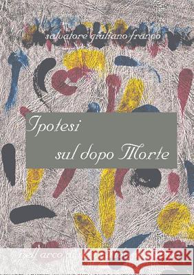 Ipotesi Sul Dopo Morte Salvatore Giuliano Franco 9788891101426 Youcanprint Self-Publishing - książka