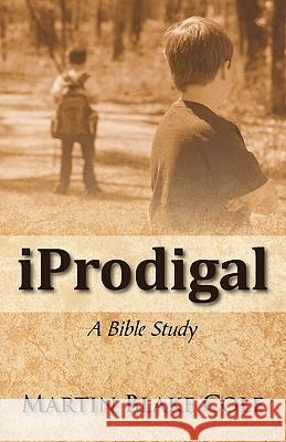 Iprodigal: A Bible Study Cole, Martin Blake 9781432773571 Outskirts Press - książka