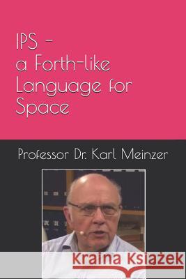 IPS - a Forth-like Language for Space: High Level Programming of Small Systems in Space Juergen Pintaske Karl Meinzer 9781096992158 Independently Published - książka