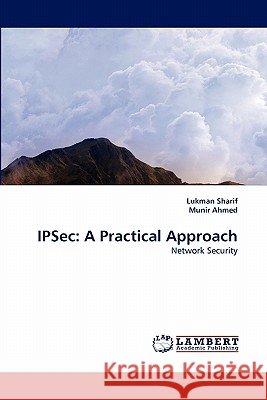 IPSec: A Practical Approach Sharif, Lukman 9783838395968 LAP Lambert Academic Publishing AG & Co KG - książka