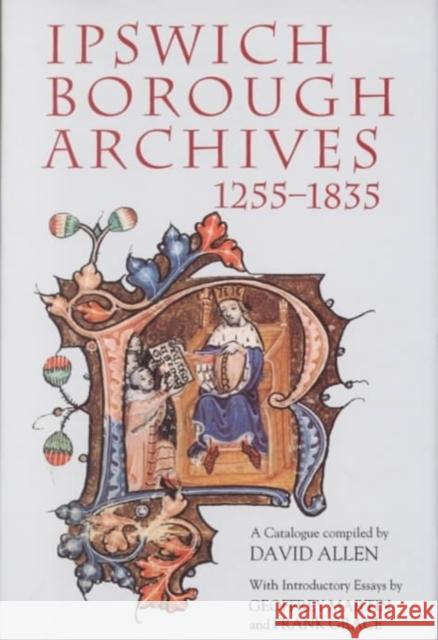 Ipswich Borough Archives 1255-1835: A Catalogue David Allen David Alle Geoffrey Marti 9780851157726 Boydell Press - książka