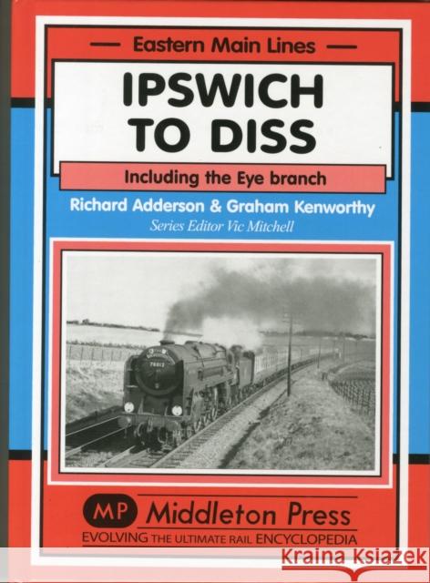 Ipswich to Diss: Including the Eye Branch Richard Adderson 9781908174819 Middleton Press - książka